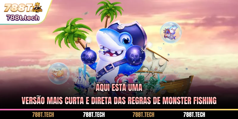 788t-aqui-esta-uma-versao-mais-curta-e-direta-das-regras-de-monster-fishing