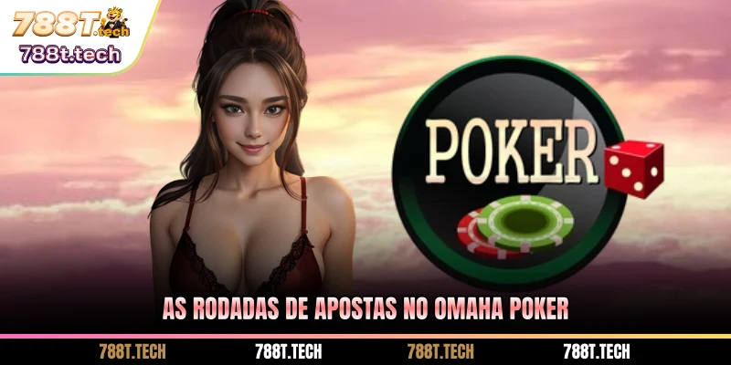 788t-as-rodadas-de-apostas-no-omaha-poker