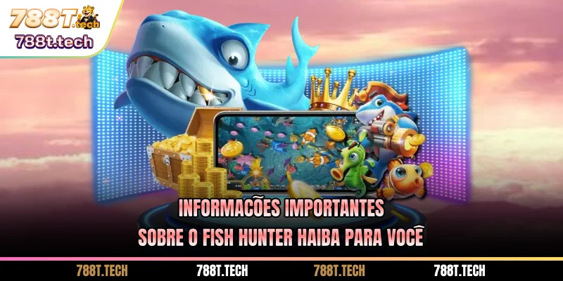 788t-informacoes-importantes-sobre-o-fish-hunter-haiba-para-voce