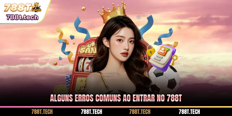 alguns-erros-comuns-ao-entrar-no-788t
