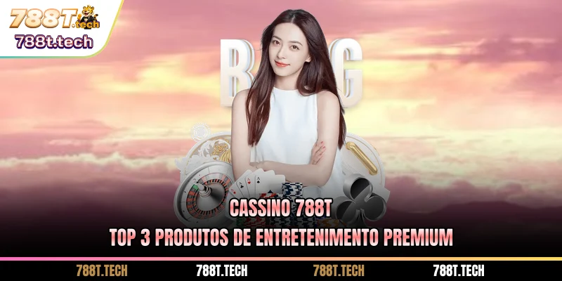 cassino-788t-top-3-produtos-de-entretenimento-premium