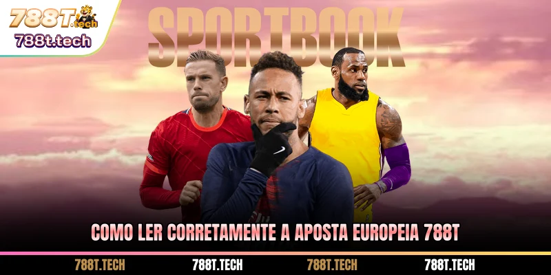 como-ler-corretamente-a-aposta-europeia-788t