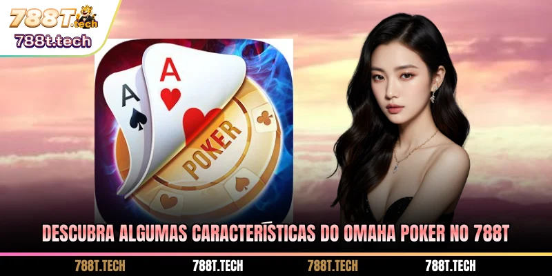 descubra-algumas-caracteristicas-do-omaha-poker-no-788t