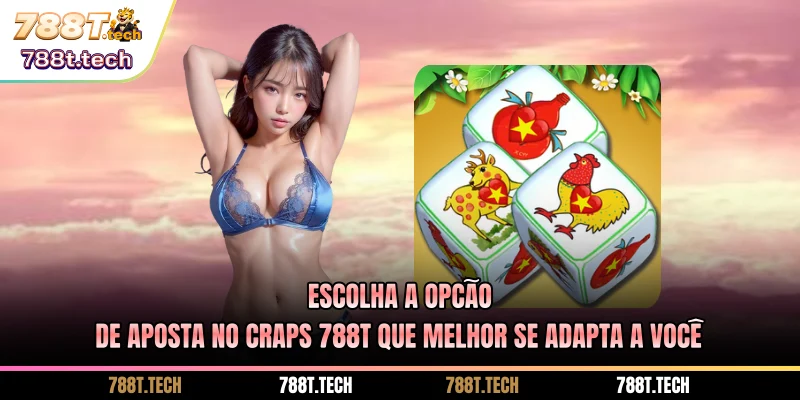 escolha-a-opcao-de-aposta-no-craps-788t-que-melhor-se-adapta-a-voce