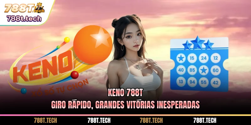 keno-788t-giro-rapido-grandes-vitorias-inesperadas