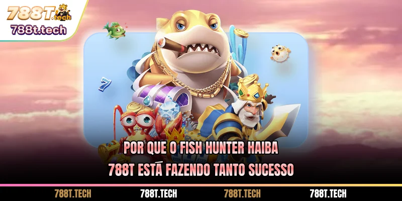 por-que-o-fish-hunter-haiba-788t-esta-fazendo-tanto-sucesso